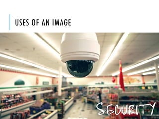 USES OF AN IMAGE

SECURITY

 