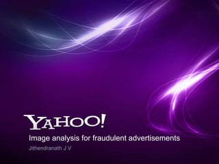 Image analysis for fraudulent advertisements
Jithendranath J V

 