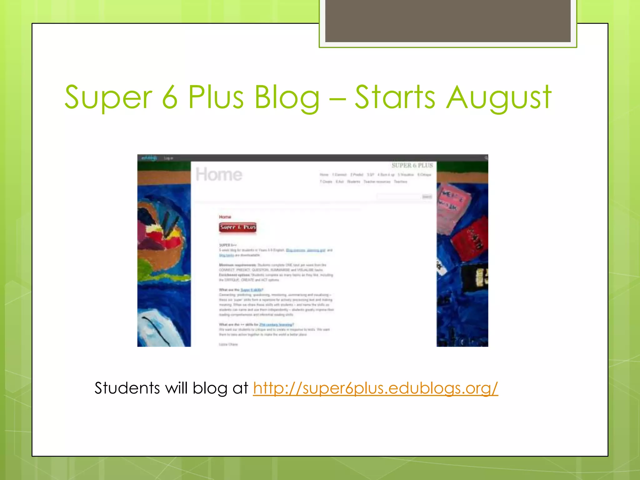 Super 6 Plus Blog – Starts August
Students will blog at http://super6plus.edublogs.org/
 