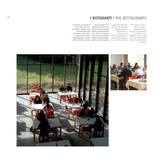 12
                                   I RISTORANTI | THE RESTAURANTS
     Uno spazio con vetrate al          piano, perfetto per le     A space with large glass     the students to relax in
         posto delle pareti e la    pause degli studenti che        walls and the feeling of           while studying or
     sensazione di gustare una     seguono lezioni e seminari.           enjoying a friendly         attending seminar.
           piacevole atmosfera     Questa è l'area ristorazione             atmosphere in a These are the restaurants
      conviviale in uno scrigno    dove, dall'ora di colazione              transparent box           areas where, from
        trasparente circondato     all'ora di cena, è possibile    surrounded by greenery. breakfast to dinner, a wide
     dalla vegetazione. Un altro   scegliere tra varie proposte    Another bright place on selection of high quality
     locale luminoso, al primo     gustose, sane e di qualità.    the first floor, prefect for tasty and healthy dishes
                                                                                                            is available.
 