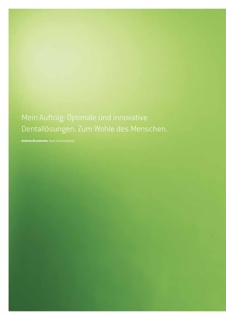 Mein Auftrag: Optimale und innovative
Dentallösungen. Zum Wohle des Menschen.
Andreas Bruckmoser, Team Entwicklerpool
 