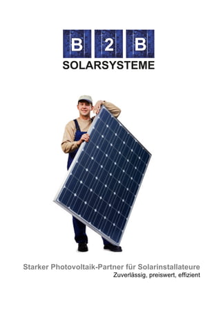  

	
  

	
  

	
  

	
  




       Starker Photovoltaik-Partner für Solarinstallateure
                                      Zuverlässig, preiswert, effizient

1
	
  
	
  
 