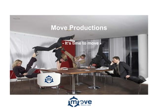 Move Productions

   - It‘s time to move -
 