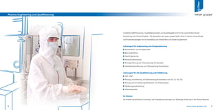 8 www.weyer-gruppe.com 98
Pharma Engineering und Qualiﬁzierung
Fundiertes GMP-Know-how, Qualitätsbewusstsein und Zuverlässigkeit sind für Sie unverzichtbar bei der
Abwicklung Ihrer Pharma-Projekte. Die Spezialisten der weyer gruppe helfen Ihnen im Bereich Entwicklungs-
und Produktionsanlagen für die Herstellung von Wirkstoffen und Darreichungsformen.
Leistungen für Engineering und Anlagenplanung
Machbarkeits- und Konzeptstudien
Basic-Engineering
Detail-Engineering
Einkaufsunterstützung
Montage-Planung und -Überwachung/-Koordination
Inbetriebnahme-Planung und -Überwachung/-Koordination
Leistungen für die Qualiﬁzierung und Validierung
VMP, QMP
Planung, Durchführung und Überwachung/Koordination von DQ, IQ, OQ, PQ
Planung und Durchführung/Moderation von Risikoanalysen
Validierungsunterstützung
Lieferantenaudits
Ihr Nutzen
Sie erhalten ganzheitliche Consulting- und Engineering-Leistungen aus 30-jähriger Erfahrung in der Pharma-Branche.
8
Pharma Engineering und QualiﬁzierungPharma Engineering und QualiﬁzierungPharma Engineering und Qualiﬁzierung weyer gruppe
 