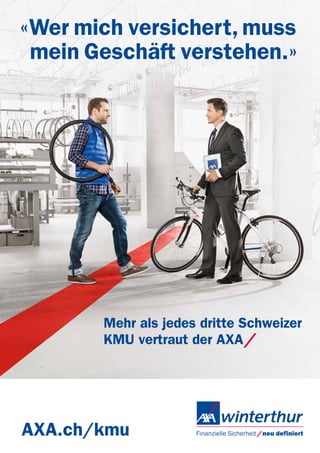 «Wer mich versichert, muss
mein Geschäft verstehen.»
Mehr als jedes dritte Schweizer
KMU vertraut der AXA/
AXA.ch/kmu
 