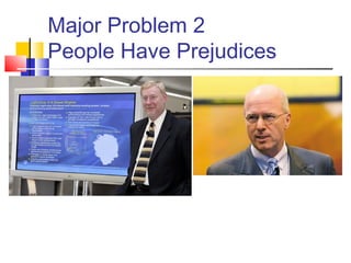 Major Problem 2
People Have Prejudices
 