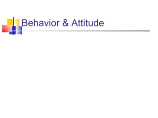 Behavior & Attitude
 