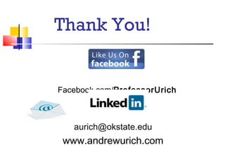 Thank You!


Facebook.com/ProfessorUrich



   aurich@okstate.edu
 www.andrewurich.com
 