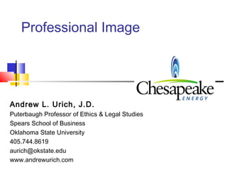 Professional Image




Andrew L. Urich, J.D.
Puterbaugh Professor of Ethics & Legal Studies
Spears School of Business
Oklahoma State University
405.744.8619
aurich@okstate.edu
www.andrewurich.com
 