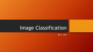 Image Classification
Ali A. Jalil
 