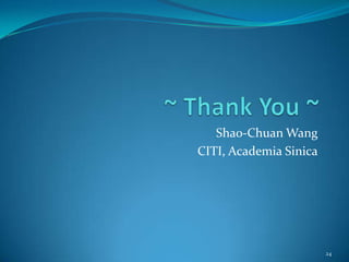 ~ Thank You ~Shao-Chuan WangCITI, Academia Sinica24