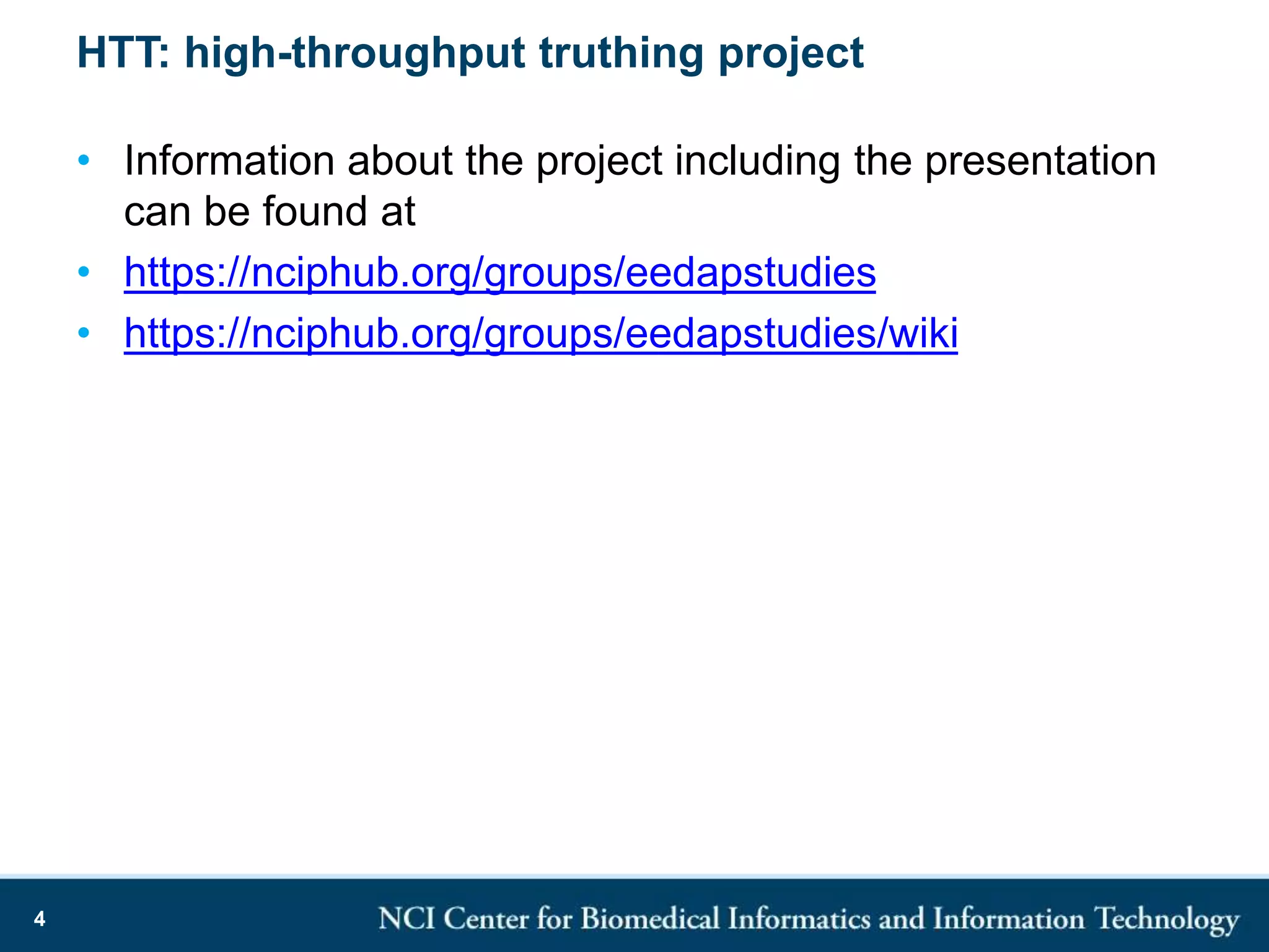 HTT: high-throughput truthing project
• Information about the project including the presentation
can be found at
• https://nciphub.org/groups/eedapstudies
• https://nciphub.org/groups/eedapstudies/wiki
4
