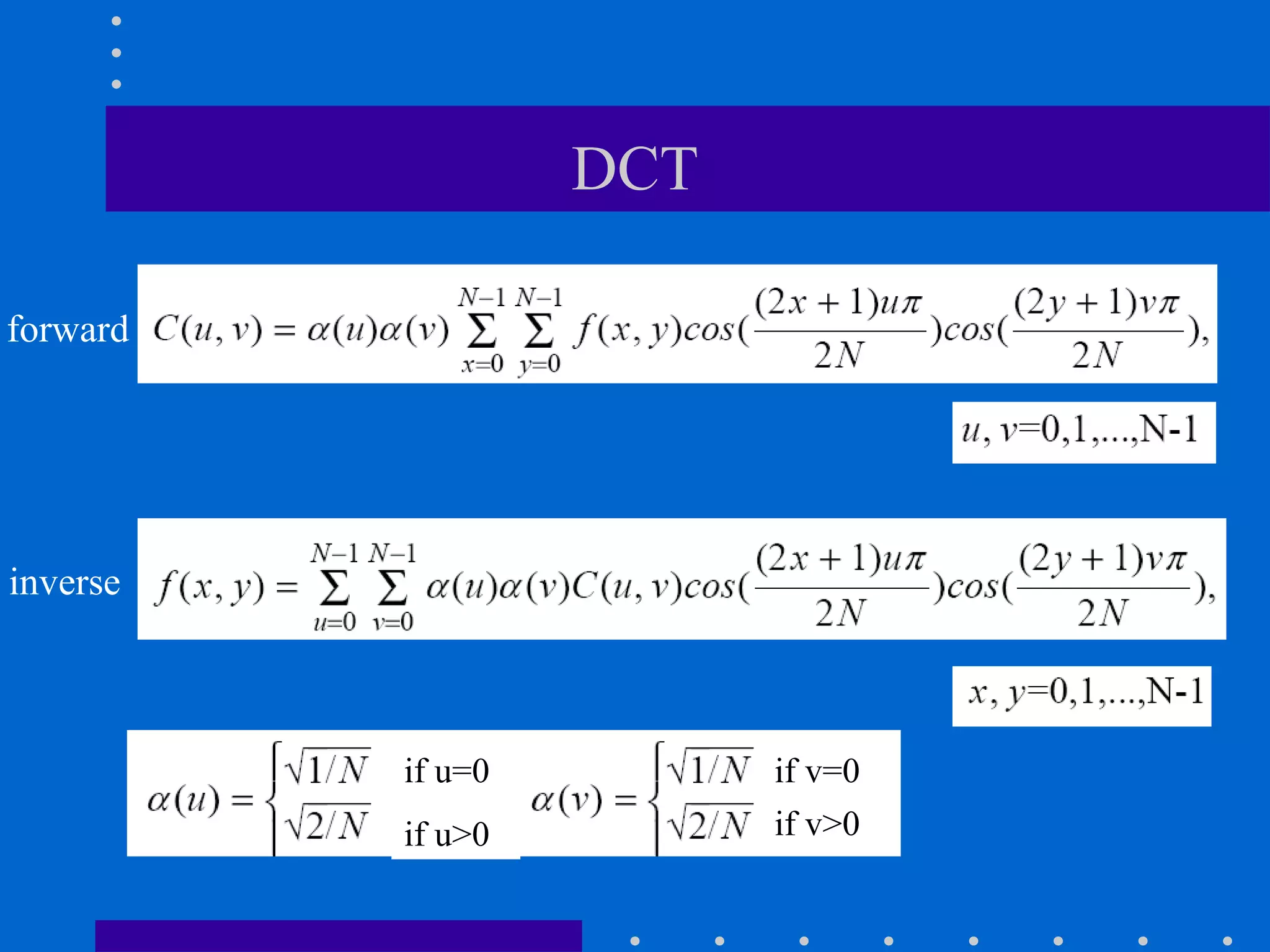 DCT
if u=0
if u>0
if v=0
if v>0
forward
inverse
 
