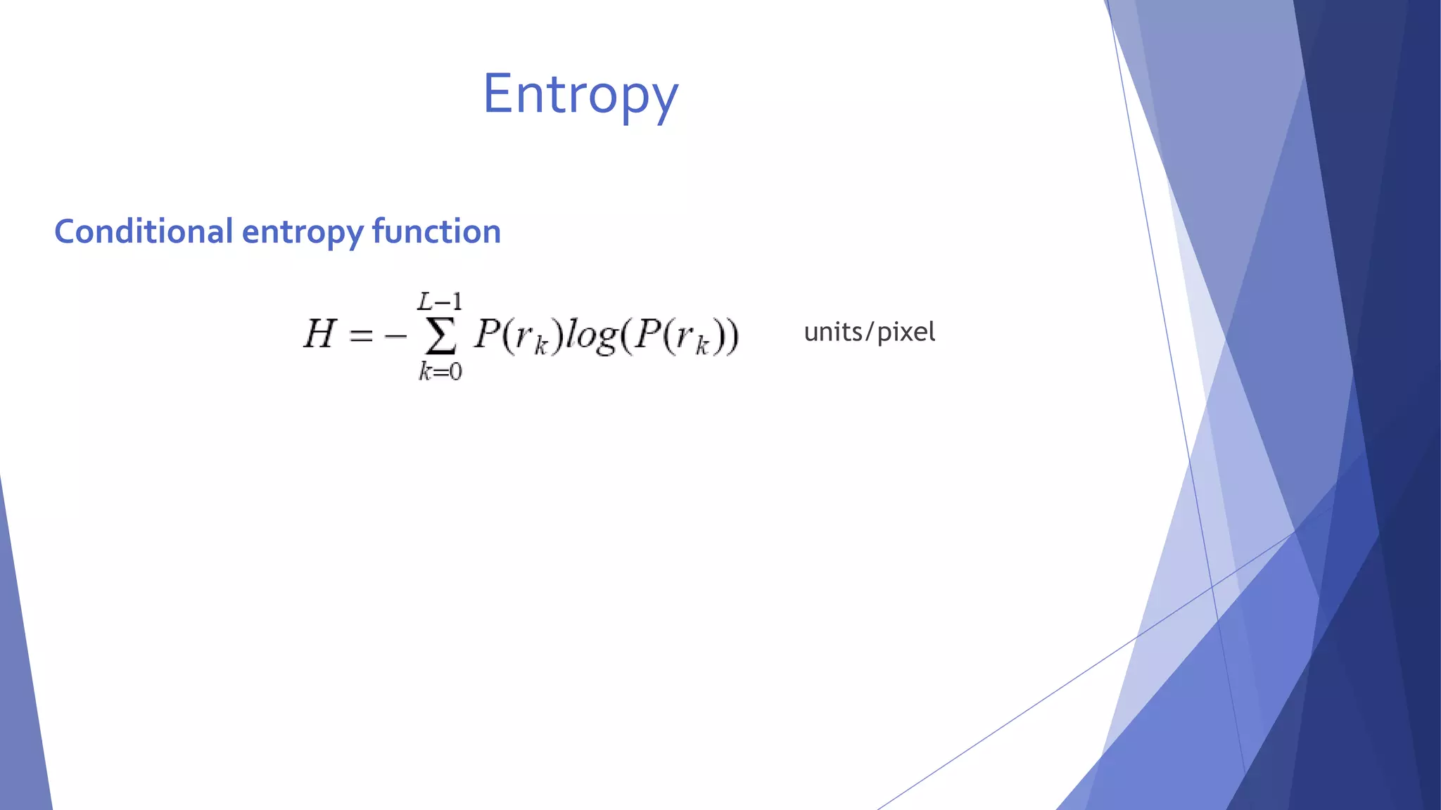 Entropy 
Conditional entropy function 
units/pixel 
 
