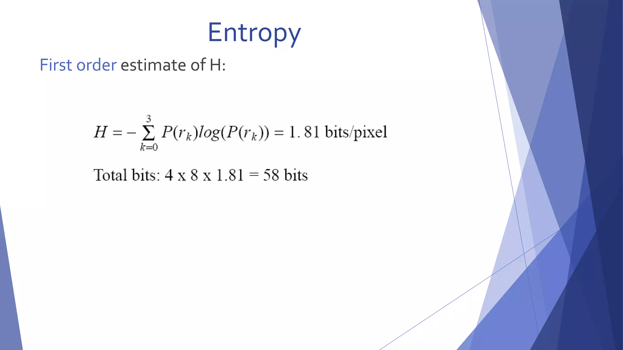 Entropy 
First order estimate of H: 
 