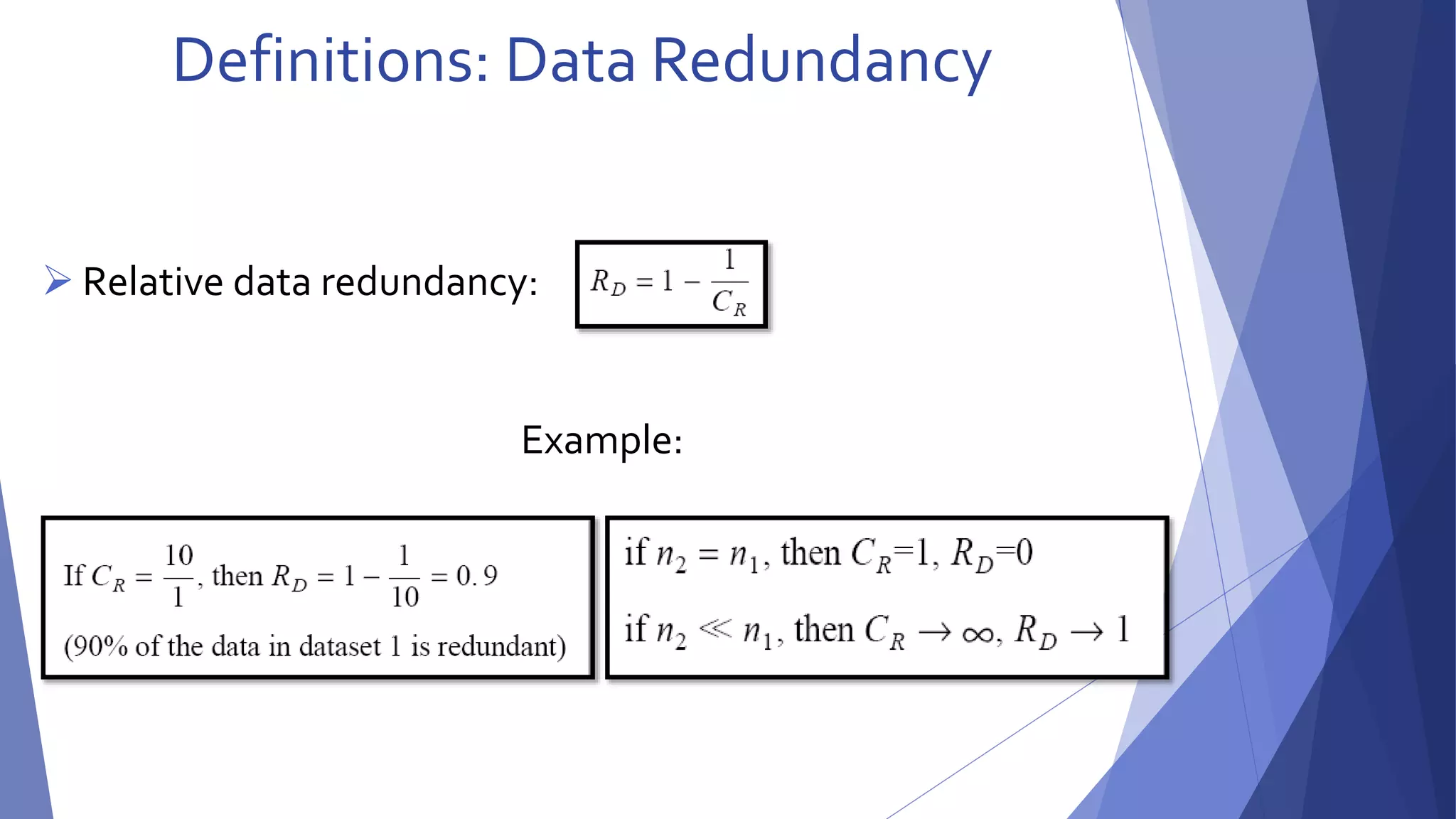 Definitions: Data Redundancy 
 Relative data redundancy: 
Example: 
 