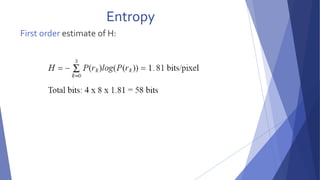 Entropy 
First order estimate of H: 
 