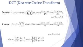 DCT (Discrete Cosine Transform) 
Forward 
Inverse 
 