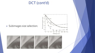 DCT (cont’d) 
 Subimages size selection: 
 
