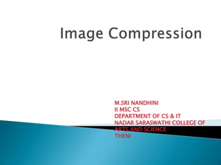 M.SRI NANDHINI
II MSC CS
DEPARTMENT OF CS & IT
NADAR SARASWATHI COLLEGE OF
ARTS AND SCIENCE
THENI
 