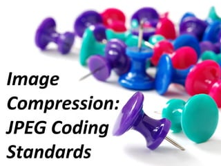 Image
Compression:
JPEG Coding
Standards

 