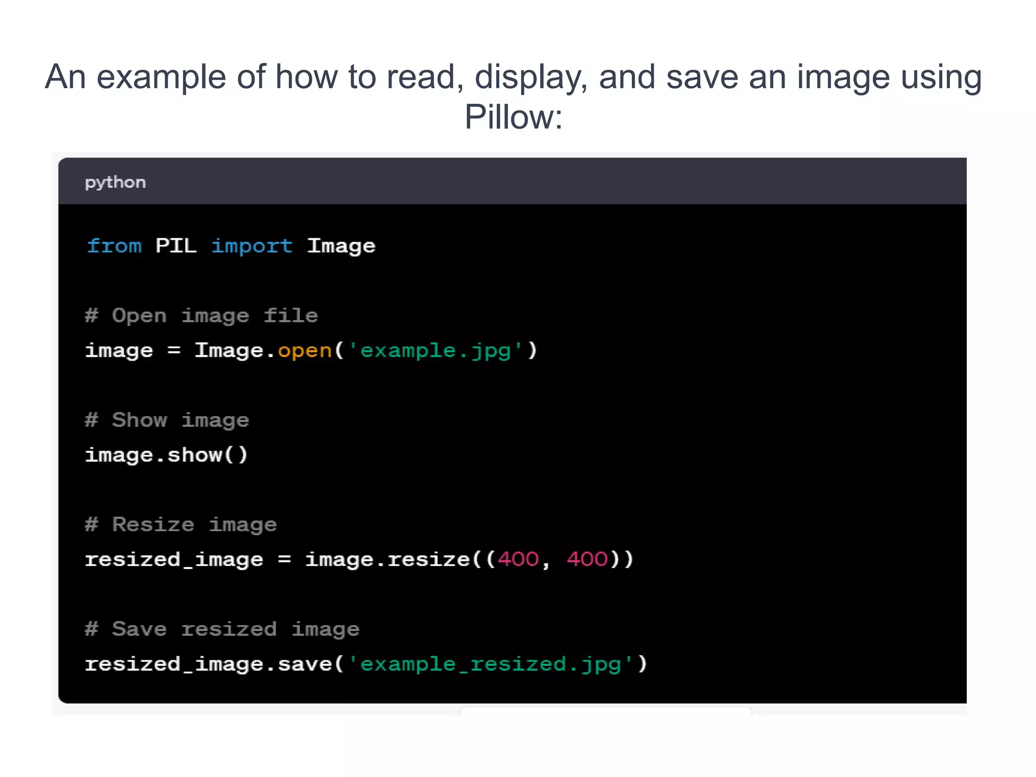 An example of how to read, display, and save an image using
Pillow:
 