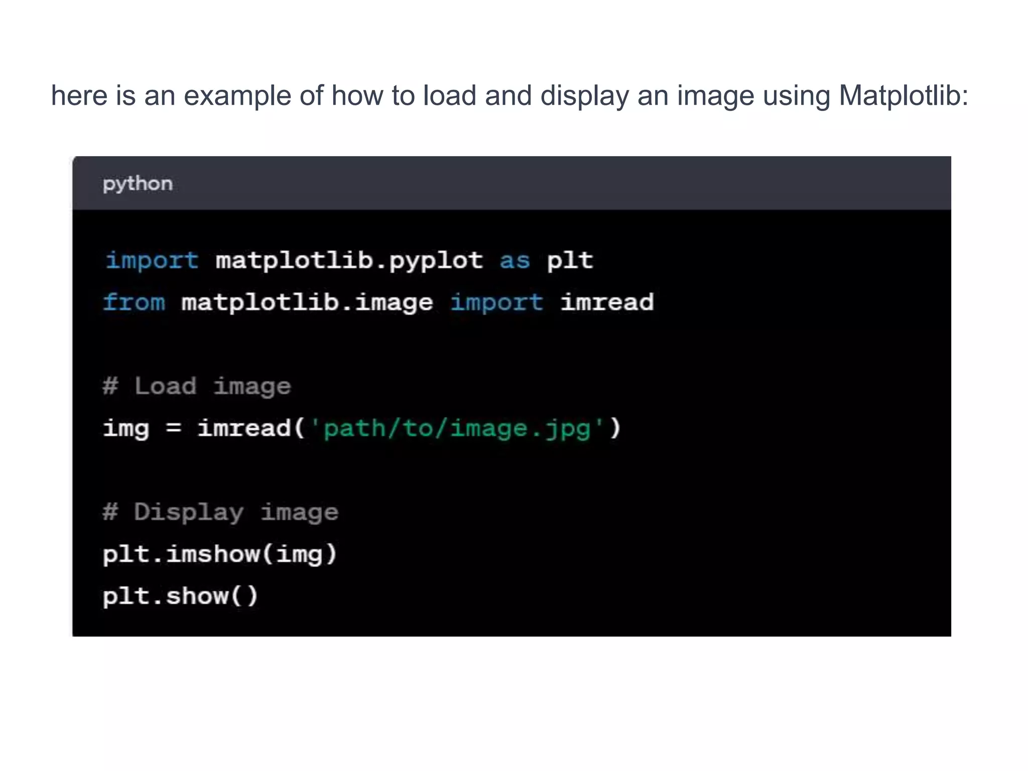 here is an example of how to load and display an image using Matplotlib:
 