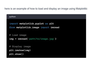 here is an example of how to load and display an image using Matplotlib:
 