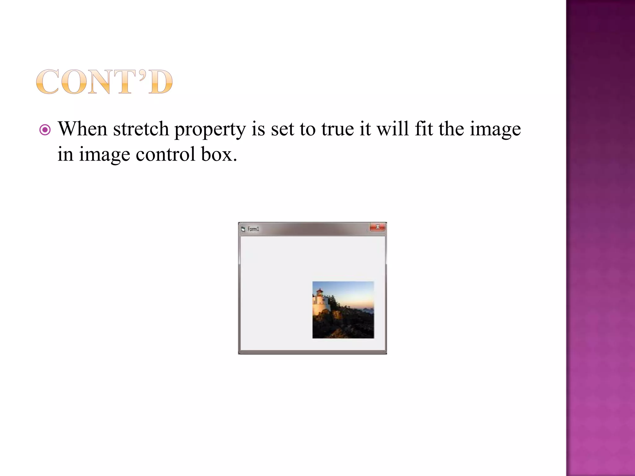    When stretch property is set to true it will fit the image
    in image control box.
 