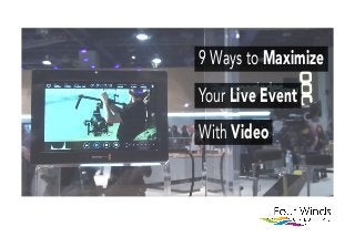 9 Ways to Maximize
Your Live Event
With Video
 