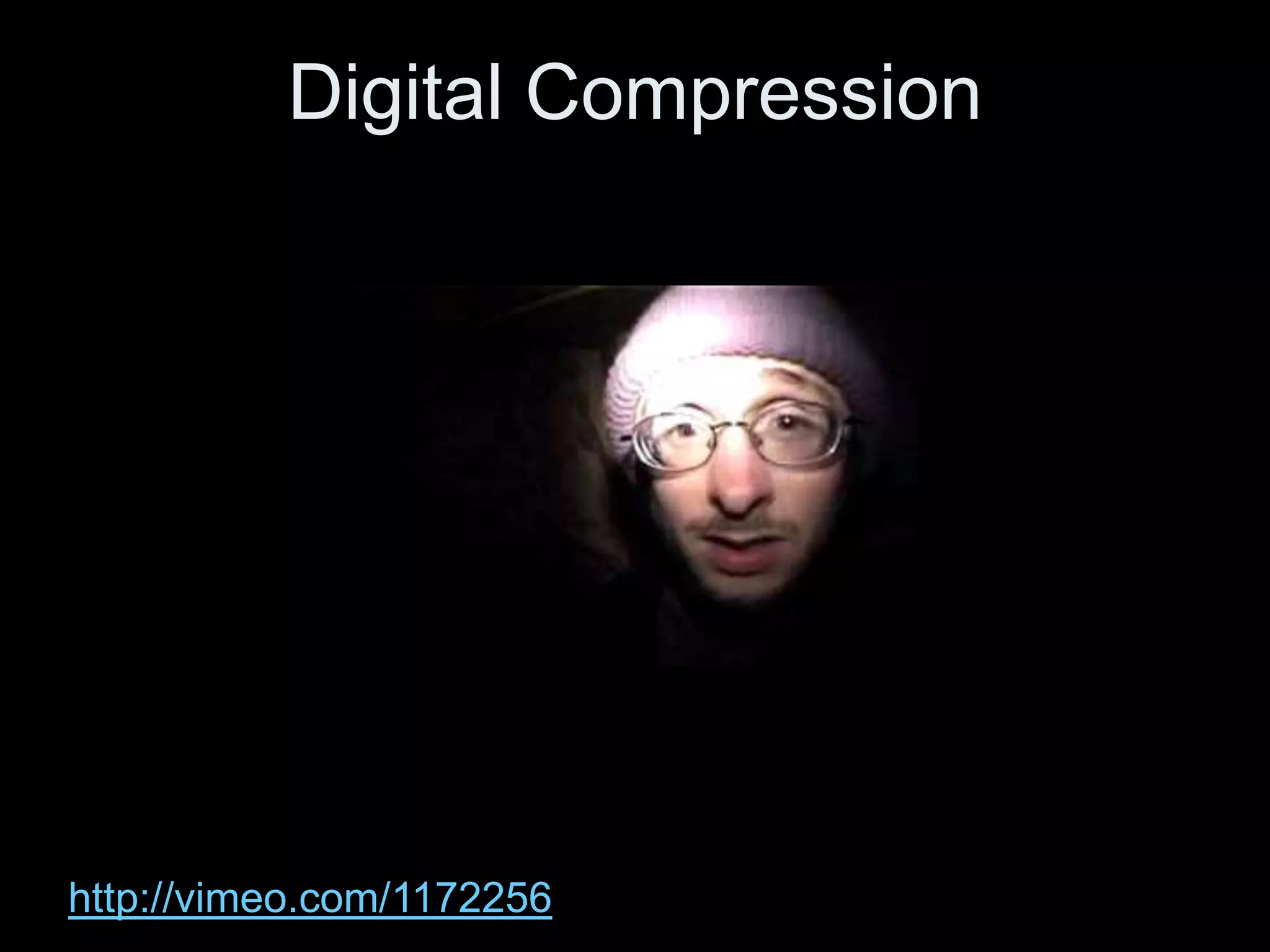 Digital Compression




http://vimeo.com/1172256
 