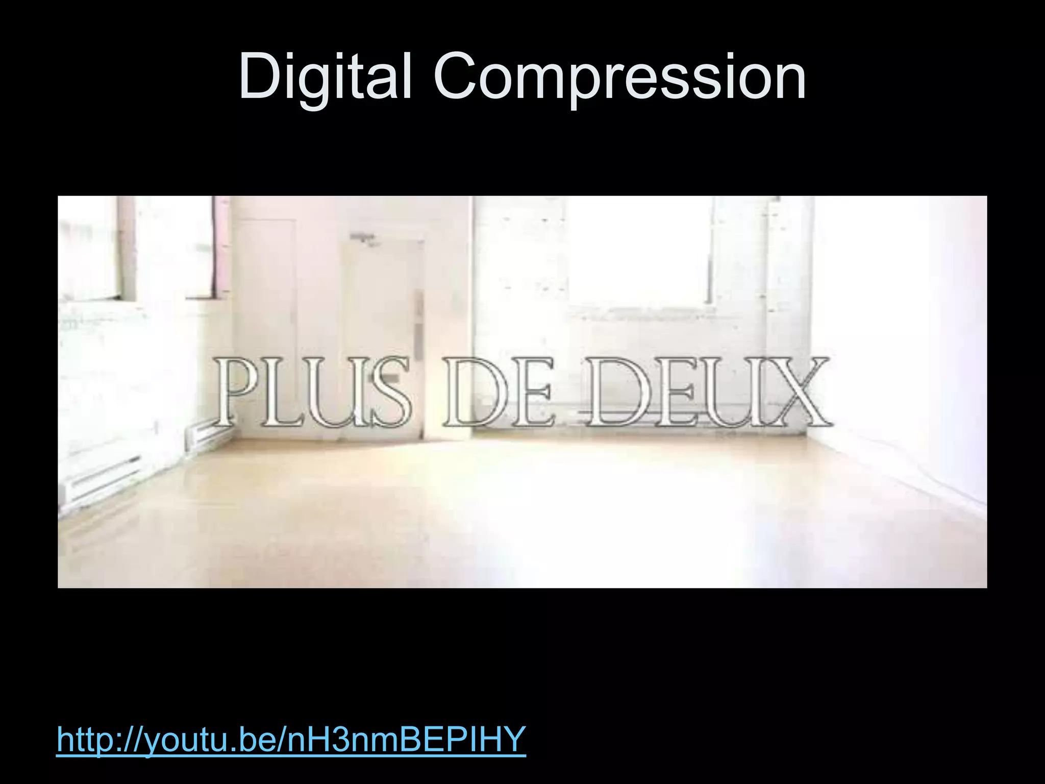Digital Compression




http://youtu.be/nH3nmBEPIHY
 