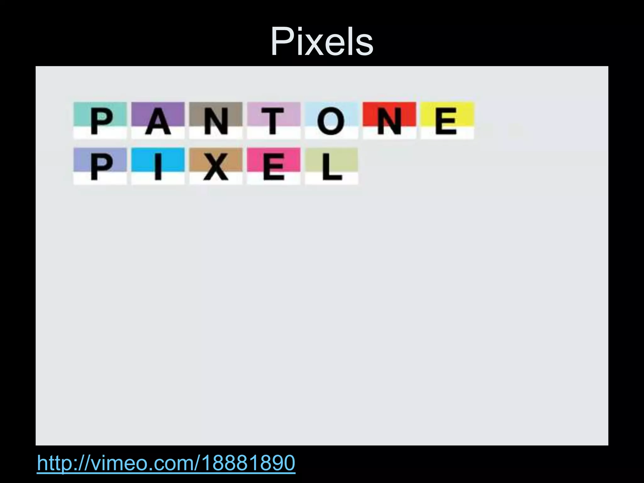 Pixels




http://vimeo.com/18881890
 