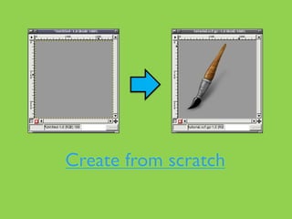 Create from scratch
 