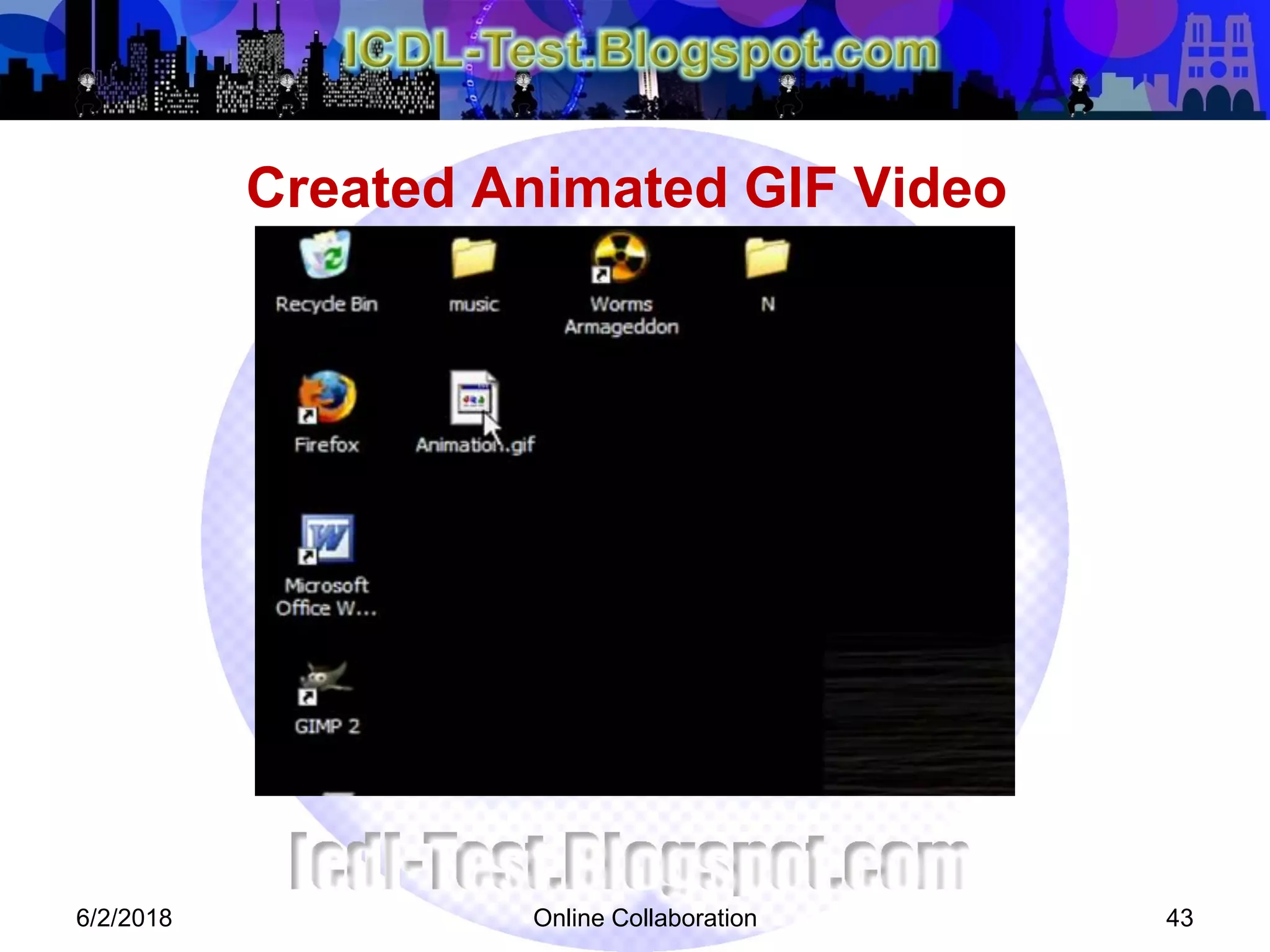 Created Animated GIF Video
6/2/2018 Online Collaboration 43
 