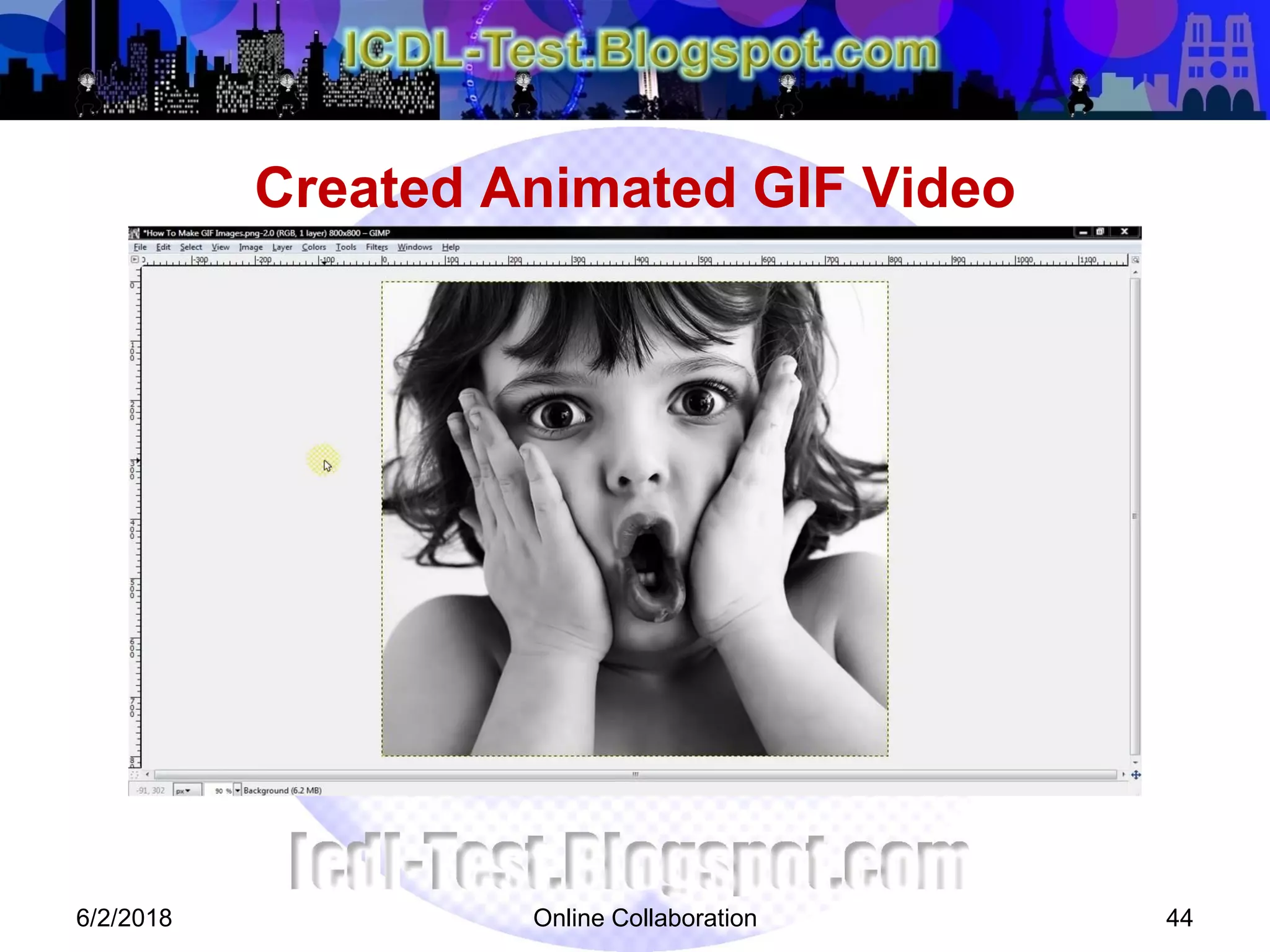 Created Animated GIF Video
6/2/2018 Online Collaboration 44
 