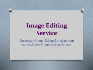 Image Editing
Service
Get classy Image Editing Services from
our exclusive Image Editing Service
 