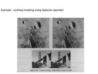 Example : unsharp masking using laplacian operator

 