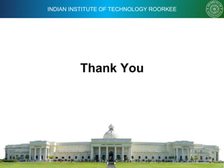 INDIAN INSTITUTE OF TECHNOLOGY ROORKEE
Thank You
 