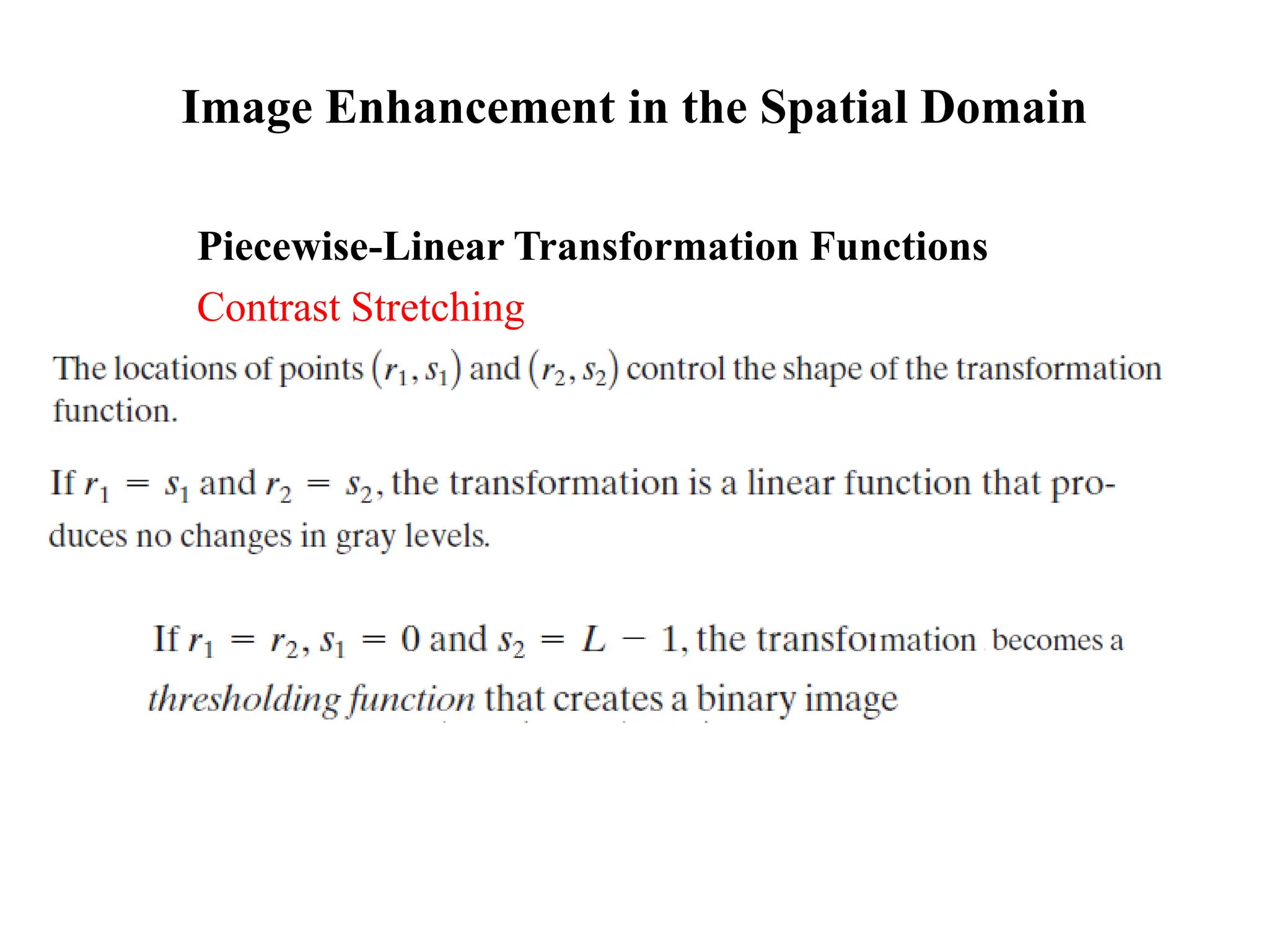 Image Enhancement in the Spatial Domain
Piecewise-Linear Transformation Functions
Contrast Stretching
 