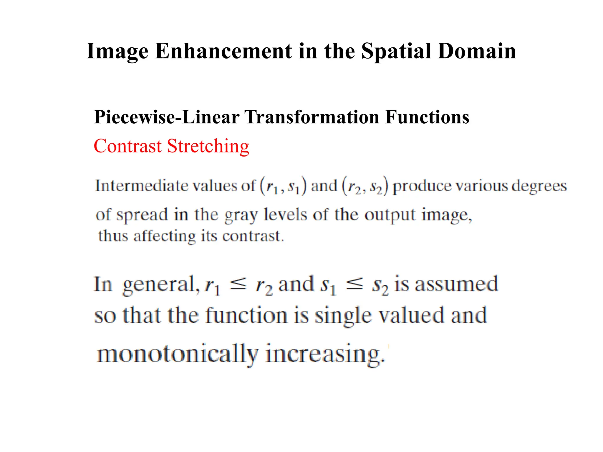Image Enhancement in the Spatial Domain
Piecewise-Linear Transformation Functions
Contrast Stretching
 