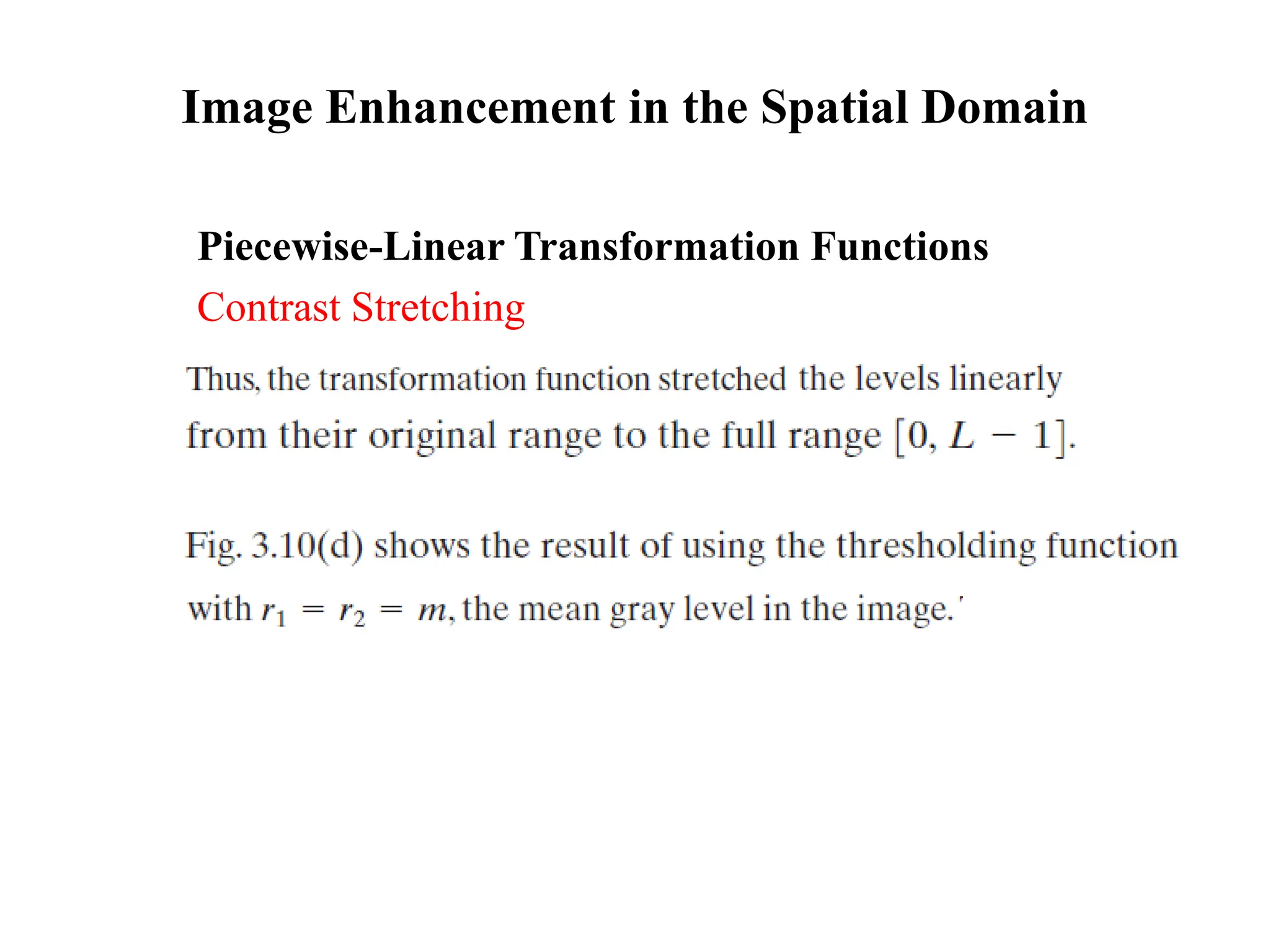Image Enhancement in the Spatial Domain
Piecewise-Linear Transformation Functions
Contrast Stretching
 