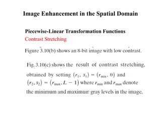 Image Enhancement in the Spatial Domain
Piecewise-Linear Transformation Functions
Contrast Stretching
 