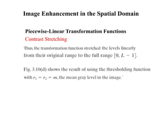 Image Enhancement in the Spatial Domain
Piecewise-Linear Transformation Functions
Contrast Stretching
 
