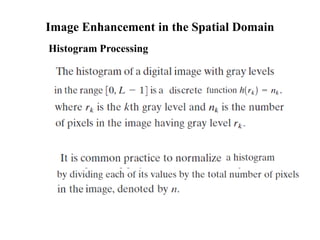 Image Enhancement in the Spatial Domain
Histogram Processing
 