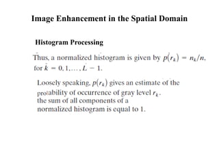Image Enhancement in the Spatial Domain
Histogram Processing
 