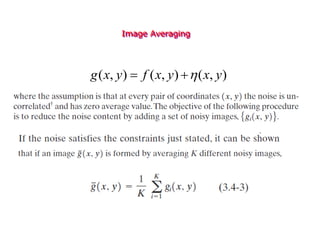 Image Averaging
)
,
(
)
,
(
)
,
( y
x
y
x
f
y
x
g 


 