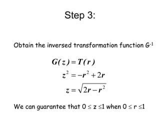 Step 3:
2
2
2
2
2
r
r
z
r
r
z
)
r
(
T
)
z
(
G






Obtain the inversed transformation function G-1
We can guarantee that 0  z 1 when 0  r 1
 
