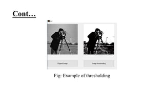 Cont…
Fig: Example of thresholding
 