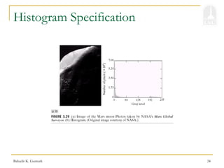 Bahadir K. Gunturk 24
Histogram Specification
 